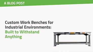 Custom Work Benches for Industrial Environments: Built To Withstand Anything
